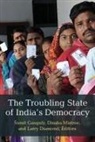 Dinsha Ganguly Mistree, Larry Diamond, Sumit Ganguly, Dinsha Mistree - Troubling State of India''s Democracy