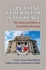 Daniel Beland, Kenneth A Dubin, Scott L. Greer, Scott L. Beland Greer, Andre Lecours - Putting Federalism in Its Place