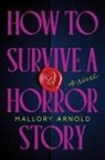 Mallory Arnold - How to Survive a Horror Story