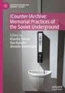 Annelie Bachmaier, Ilya Kukulin, Klavdia Smola - (Counter-)Archive: Memorial Practices of the Soviet Underground