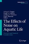 Joseph A Sisneros, Anthony D Hawkins et al, Anthony D. Hawkins, Arthur N. Popper, Joseph A. Sisneros, Frank Thomsen - The Effects of Noise on Aquatic Life, 3 Teile