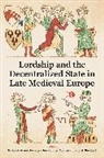 Erika (Associate Professor Graham-Goering, Frederik Buylaert, Erika Graham-Goering, Jim van der Meulen - Lordship and the Decentralized State in Late Medieval Europe