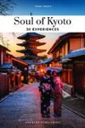 Thierry Teyssier - Soul of Kyoto : a guide to 30 exceptional experiences
