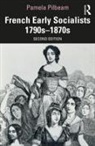 Pamela Pilbeam - French Early Socialists 1790s1870s