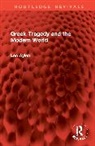 Leo Aylen - Greek Tragedy and the Modern World