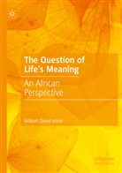 Aribiah David Attoe - The Question of Life's Meaning