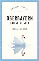 Stefan Ulrich - Oberbayern und seine Seen Reiseführer LIEBLINGSORTE