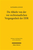 Katharina Leusch - Die Abkehr von der vor-rechtsstaatlichen Vergangenheit der DDR
