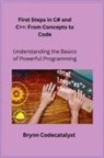 Brynn Codecatalyst - First Steps in C# and C+ +