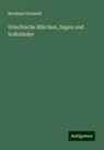 Bernhard Schmidt - Griechische Märchen, Sagen und Volkslieder