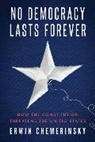 Erwin Chemerinsky, Chemerinsky Erwin - No Democracy Lasts Forever