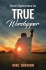 Mike Johnson - From Spectator to True Worshipper