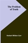 Herbert Wildon Carr - The Problem of Truth