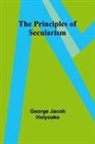 George Jacob Holyoake - The Principles of Secularism