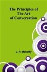 J. P. Mahaffy - The Principles of the Art of Conversation