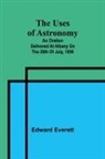 Edward Everett - The uses of astronomy; An oration delivered at Albany on the 28th of July, 1856