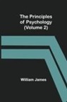 William James - The Principles of Psychology (Volume 2)