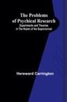 Hereward Carrington - The Problems of Psychical Research; Experiments and Theories in the Realm of the Supernormal