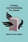 Samuel Jesse Vaughn - Printing and bookbinding for schools