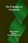 James Ward, George Aitchison - The Principles of Ornament