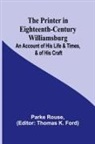 Parke Rouse, Thomas K. Ford - The Printer in Eighteenth-Century Williamsburg; An Account of His Life & Times, & of His Craft