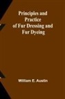 William E. Austin - Principles and Practice of Fur Dressing and Fur Dyeing