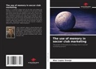 Alex Lopes Granja - The use of memory in soccer club marketing