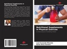 Luiz Fernando Miranda, Karla Silva Ferreira - Nutritional Supplements in Physical Exercise