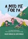 Alex Walk, Lexi Walk - A Mud Pie for Pa