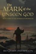 Benjamin Patterson - The Mark of the Unseen God Book Three of the Markulian Prophecies