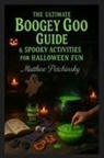 Matthew Petchinsky - The Ultimate Boogey Goo Guide & Spooky Activities for Halloween Fun