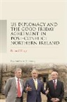 Richard Hargy - Us Diplomacy and the Good Friday Agreement in Post Conflict Northern