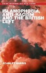 Scarlet Harris - Islamophobia, Anti-Racism and the British Left