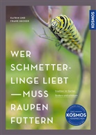 Frank Hecker, Katrin Hecker - Wer Schmetterlinge liebt, muss Raupen füttern