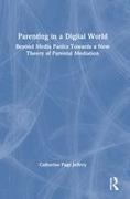 Catherine Page Jeffery, Catherine (Univesity of Sydney Page Jeffery - Parenting in a Digital World Beyond Media Panics Towards a New Theory of Parental Mediation