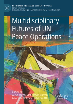 David Curran, Fiifi Edu-Afful, Alexander Gilder, Georgina Holmes, Georgina Holmes et al - Multidisciplinary Futures of UN Peace Operations
