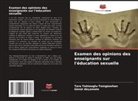 Gönül Akçamete, Tara Yektaoglu-Tomgüsehan - Examen des opinions des enseignants sur l'éducation sexuelle