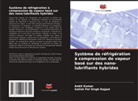 Ankit Kumar, Satish Pal Singh Rajput - Système de réfrigération à compression de vapeur basé sur des nano-lubrifiants hybrides