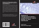 Ankit Kumar, Satish Pal Singh Rajput - Sistema di refrigerazione ibrido a compressione di vapore basato su nano-lubrificanti