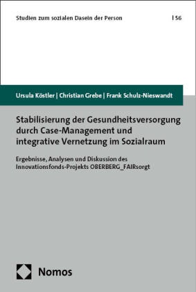 Christian Grebe, Ursula Köstler,  Schulz-Nieswandt, Frank Schulz-Nieswandt - Stabilisierung der Gesundheitsversorgung durch Case-Management und integrative Vernetzung im Sozialraum - Ergebnisse, Analysen und Diskussion des Innovationsfonds-Projekts OBERBERG_FAIRsorgt