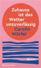 Carolin Würfel - Zuhause ist das Wetter unzuverlässig