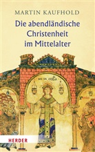 Martin Kaufhold, Martin (Prof. Dr.) Kaufhold - Die abendländische Christenheit im Mittelalter
