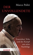 Marco Politi - Der Unvollendete. Franziskus' Erbe und der Kampf um seine Nachfolge
