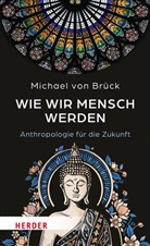 Michael von Brück, Michael von Brück - Wie wir Mensch werden