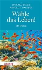 Daisaku Ikeda, Arnold J Toynbee, Arnold J. Toynbee - Wähle das Leben!