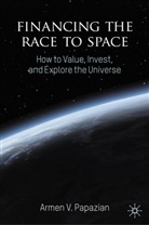 Armen V Papazian, Armen V. Papazian, Armen V. Papzian - Financing the Race to Space
