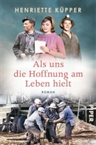 Henriette Küpper - Als uns die Hoffnung am Leben hielt