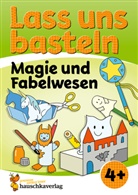 Corina Beurenmeister, Corina Beurenmeister - Lass uns basteln - Bastelbuch ab 4 Jahre - Magie und Fabelwesen