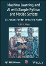 M Umit Uyar, M. Umit Uyar, M. Umit (City College of the City University Uyar, Uyar M. Umit - Machine Learning and Ai With Simple Python and Matlab Scripts