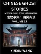 Xinxin Wang - Chinese Ghost Stories (Part 24)- Learn Mandarin Chinese Language and Culture by Reading Short Stories, HSK All Levels, Simplified Character Edition, Easy Lessons for Beginners